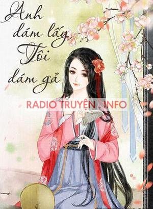 Anh Dám Lấy Tôi Dám Gả