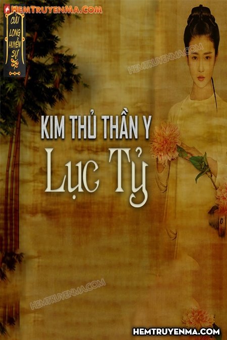 Kim Thủ Thần Y - Lục Tỷ | Ngoại truyện Cửu Long Quái Sự Ký