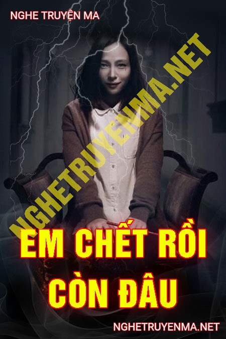 Em Chết Rồi Còn Đâu