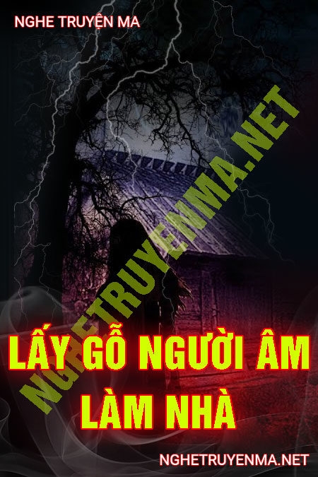 Lấy Gỗ Người Âm Làm Nhà