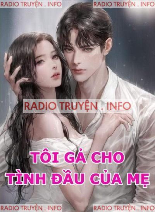 Tôi Gả Cho Tình Đầu Của Mẹ