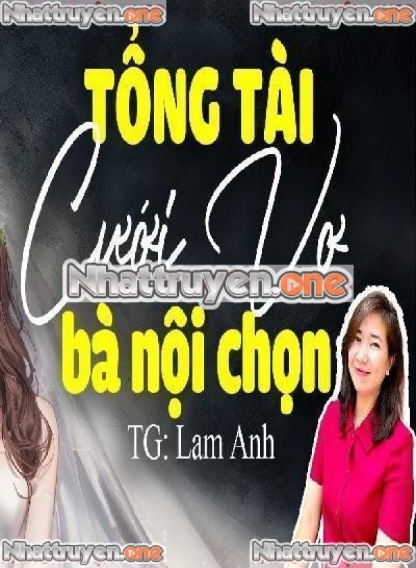 Tổng Tài Cưới Vợ Bà Nội Chọn